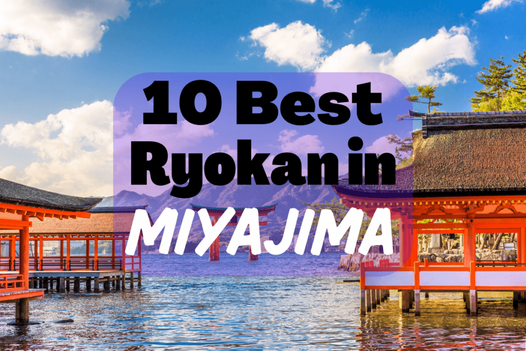 10 Best Miyajima Ryokan and Hotel | Japanese Shrines and Beautiful Views