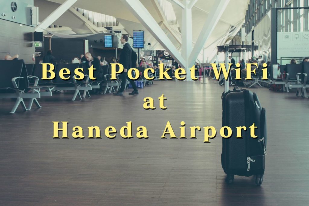 6 Best Pocket WiFi Rentals at Haneda Airport | Cheap, Unlimited Data Options